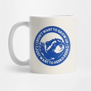 Pedro Raccoon - I don't want to grow up I just want to Pedro Pedro Mug